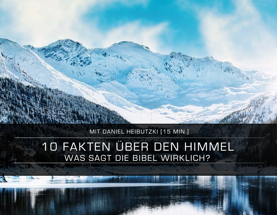 10 unglaubliche Fakten über den Himmel – Was sagt die Bibel wirklich?